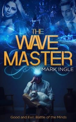 The Wave Master: Good and Evil: Battle of the Minds - Mark Ingle - cover