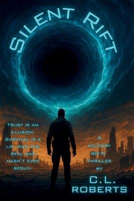 Silent Rift: A Military Sci-Fi Thriller of War, Trust, and the Rift Beyond - C L Roberts - cover