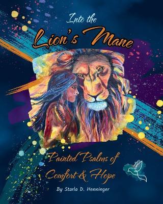 Into the Lion's Mane: Painted Psalms of Comfort & hope - Starla D Henninger - cover