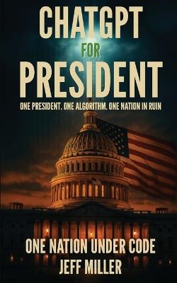 ChatGPT For President - Miller - cover