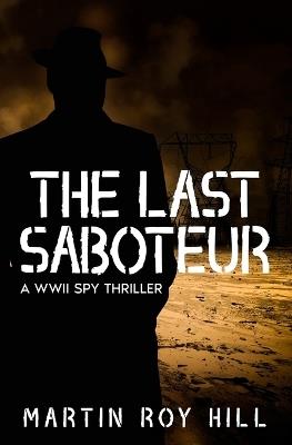 The Last Saboteur - Martin Roy Hill - cover