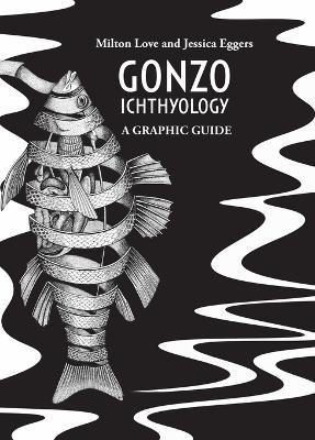 Gonzo Ichthyology - A Graphic Guide - Milton Love - cover