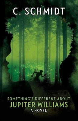Something's Different About Jupiter Williams - C Schmidt - cover