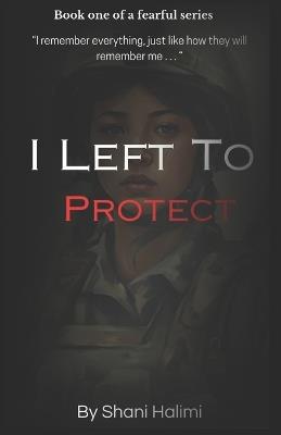I Left To Protect: Book I - Shani Halimi - cover