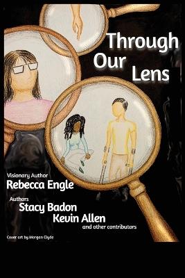 Through Our Lens - Rebecca Engle,Stacy Badon,Kevin Allen - cover