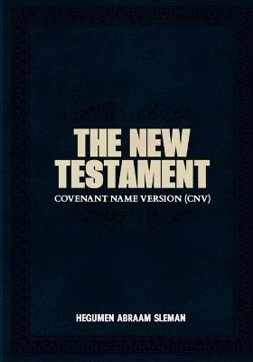 The New Testament: Covenant Name Version (CNV) - Hegumen Abraam Sleman - cover