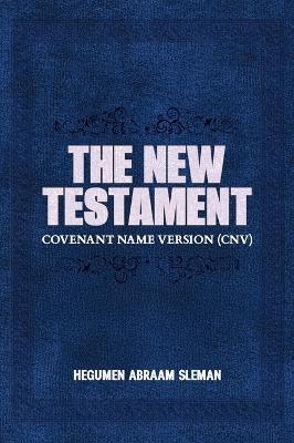 The New Testament: Covenant Name Version (CNV) - Hegumen Abraam Sleman - cover