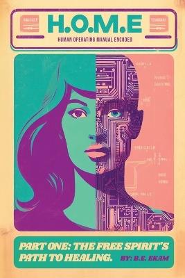 H.O.M.E. "Human Operating Manual Encoded" - B E Ekam - cover