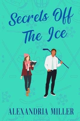 Secrets Off The Ice - Alexandria Miller - cover
