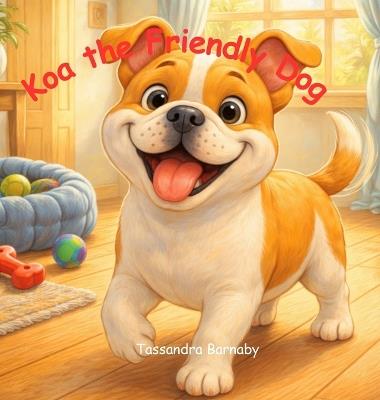 Koa The Friendly Dog - Tassandra Barnaby - cover