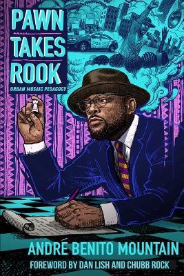Pawn Takes Rook: Urban Mosaic Pedagogy - Andre Benito Mountain,Dan Lish,Chubb Rock - cover