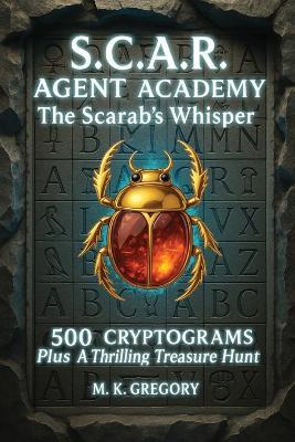 S.C.A.R. Agent Academy: The Scarab's Whisper - M K Gregory - cover
