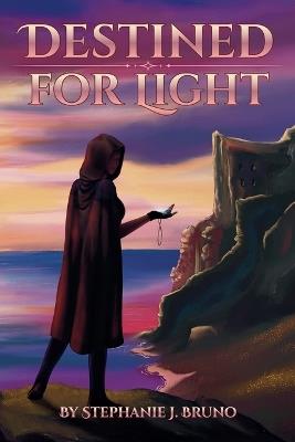 Destined for Light: Book One of Sorlenna's Legacy - Stephanie Bruno - cover