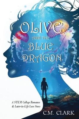 Olive and the Blue Dragon: A STEM College Romance & Later-in-Life Love Story - Clark - cover