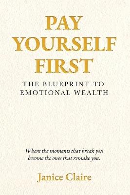 Pay Yourself First: The Blueprint to Emotional Wealth - Janice Claire - cover
