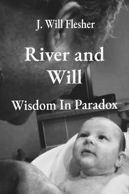 River and Will: Wisdom in Paradox - J Will Flesher - cover
