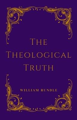 The Theological Truth: Revised Edition - William Rundle - cover