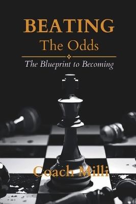 Beating The Odds: The Blueprint to Becoming - Coach MILLI - cover