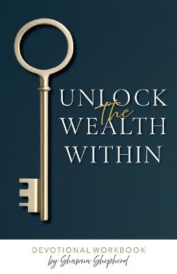 Unlock the Wealth Within - Shawna Shepherd - cover