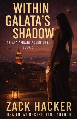 Within Galata's Shadow: A Cinematic Treasure Hunt Across Turkey - Zack Hacker - cover