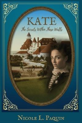 Kate: The Secrets Within These Walls - Nicole L Paquin - cover