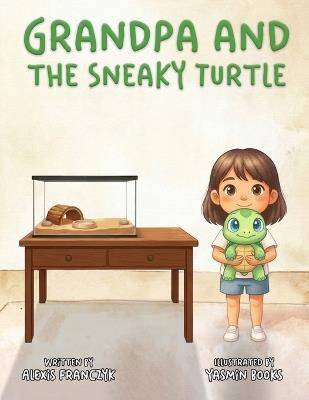 Grandpa and the Sneaky Turtle - Alexis Franczyk - cover