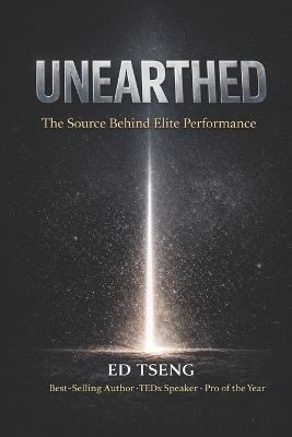 Unearthed: The Source Behind Elite Performance - Edward Tseng - cover