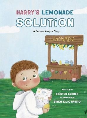 Harry's Lemonade Solution: A Business Analysis Story - Kristen Kehrer - cover