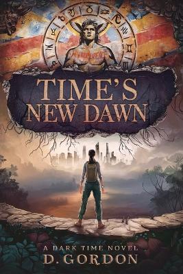 Time's New Dawn: A Dark Time Novel - D Gordon - cover