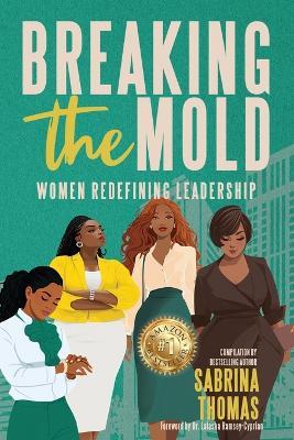 Breaking The Mold: Women Redefining Leadership - Natalie Purdie,Lakysha Laing,Kristie L Farley - cover