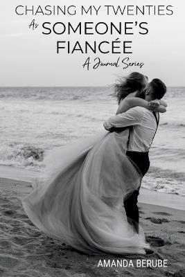 Chasing My Twenties As Someone's Fiancée: A Journal Series - Amanda Berube - cover