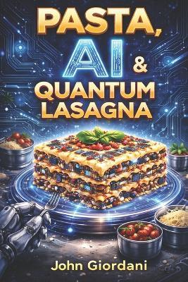 Pasta, AI & Quantum Lasagna - John Giordani - cover