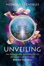 Unveiling: An Awakening Odyssey With Evidence Of Entities Behind The Veil