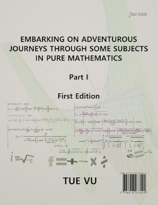 Embarking on Adventurous Journeys Through Some Subjects in Pure Mathematics - Tue Vu - cover