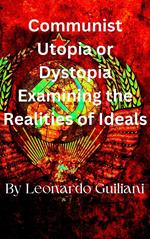 Communist Utopia or Dystopia Examining the Realities of Ideals