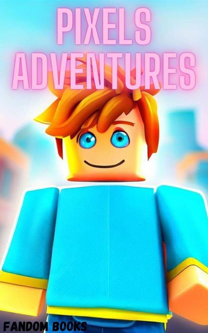 Pixels Adventures - Fandom Books - ebook
