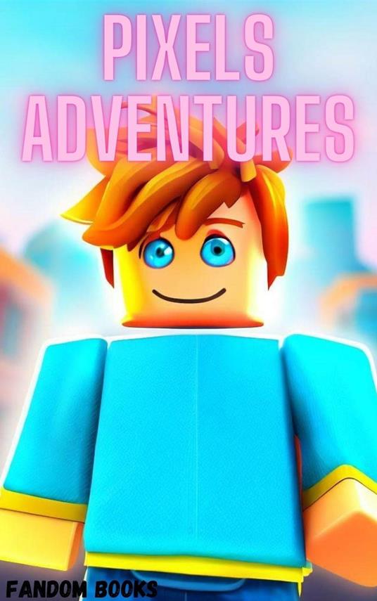Pixels Adventures - Fandom Books - ebook