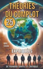 25 Th?ories du Complot Expliqu?es de Mani?re Simple et Critique