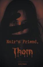 Noir's Friend, Thorn