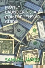 Money Laundering: A Comprehensive Guide