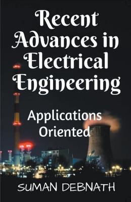 Recent Advances in Electrical Engineering: Applications Oriented - Suman Debnath - cover