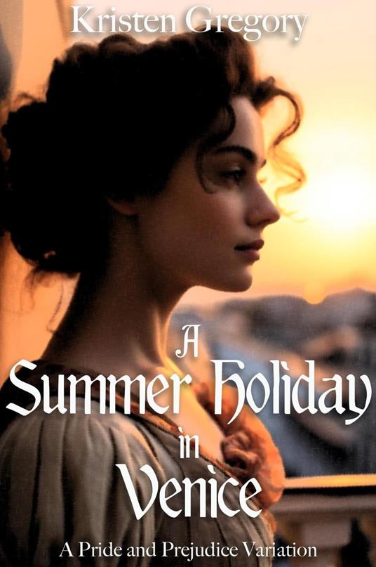 A Summer Holiday in Venice: A Pride and Prejudice Variation