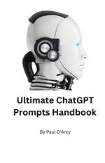 The Ultimate ChatGPT Handbook