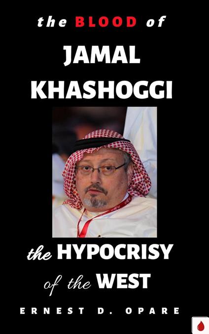 "The Blood of Jamal Khashoggi: The Hypocrisy of the West"