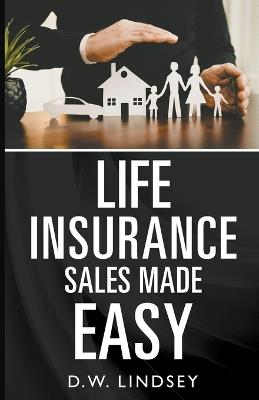 Life Insurance Sales Made Easy - D W Lindsey - cover