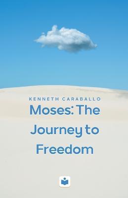 Moses: The Journey to Freedom - Kenneth Caraballo - cover