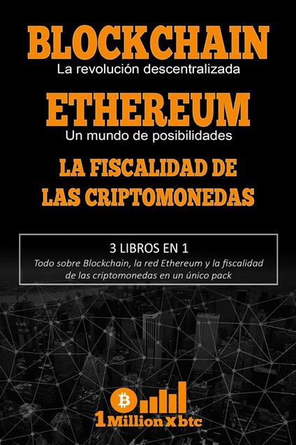 3 libros en 1 – Blockchain: La revolución descentralizada + Ethereum: Un mundo de posibilidades + La fiscalidad de las criptomonedas