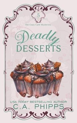 Deadly Desserts - C a Phipps - cover