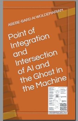 Point of Integration and Intersection of AI and the Ghost in the Machine - Woldemariam - cover