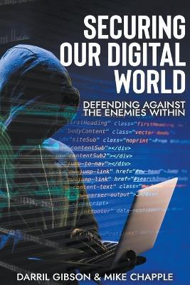 Securing our Digital World: Defending against the Enemies within - Darril Gibson,Mike Chapple - cover